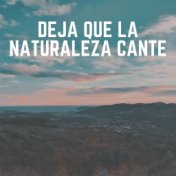 Deja Que la Naturaleza Cante