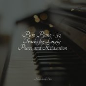 Pure Piano - 50 Tracks for Lovely Peace and Relaxation