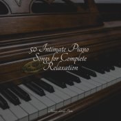 50 Intimate Piano Songs for Complete Relaxation