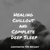 Healing Chillout and Complete Deep Sleep
