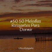 #50 50 Melodías Relajantes Para Dormir