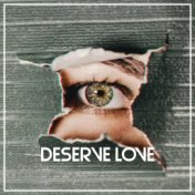 DESERVE LOVE