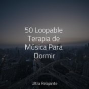 50 Loopable Terapia de Música Para Dormir