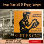 Shuttle And Cage (Industrial Folkballads) (10' Inch of 1957)