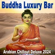 Buddha Luxury Bar - Arabian Chillout Deluxe 2024 (The Best Selection of Buddha Luxury Bar Etnic Chillout Melodies. Relaxing Deep...