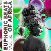 Euphoric Beats Of Africa, Vol. 36