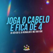 Joga o Cabelo e Fica de 4