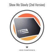 Show Me Slowly (2nd Version)