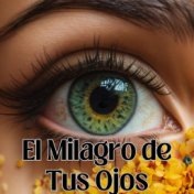 El Milagro de Tus Ojos