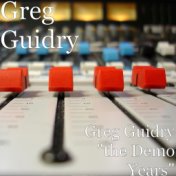 Greg Guidry "the Demo Years"