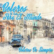 Boleros Cuba para el Mundo / Boleros de Siempre