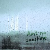 Ain't No Sunshine (2020 Version)