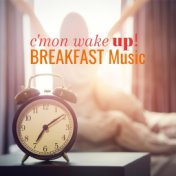 Breakfast Music: C'mon Wake Up!