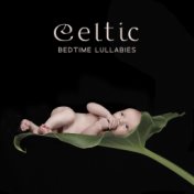 Celtic Bedtime Lullabies - Collection of Mesmerizing Sounds of Nature Dedicated to Sleep Training for Children under 6, Natural ...