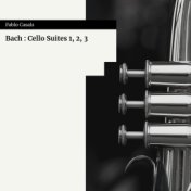 Bach : Cello Suites 1, 2, 3