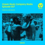 Classic Music Company Radio Episode 007 (hosted by Luke Solomon) (DJ Mix)