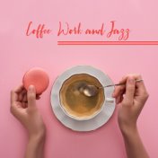 Coffee, Work and Jazz - Relaxing Jazz Music That Will Make Your Favorite Coffee Taste Even Better