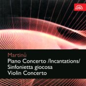 Martinů: Piano Concerto - Incantations - Sinfonietta Giocosa - Violin Concerto