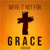 Were It Not for Grace