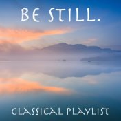 Be Still. Classical Playlist