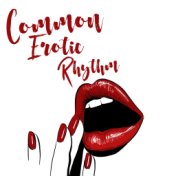 Common Erotic Rhythm - 1 Hour of Tantric Music Collection for Couples Who Want to Experience Sex with Both Body and Spirit, Karm...