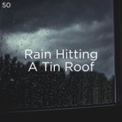 50 Rain Hitting A Tin Roof