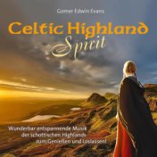 Celtic Highland Spirit (Wunderbar entspannende Musik der schottischen Highlands zum Geniessen und Loslassen!)