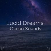 !!!" Lucid Dreams: Ocean Sounds "!!!