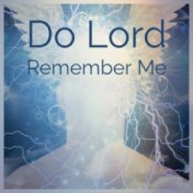 Do Lord Remember Me