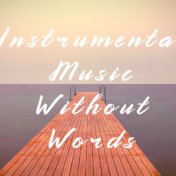 Instrumental Music Without Words