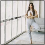 Life with Yoga - Ambient Music for Best Yoga Poses Practice 2021