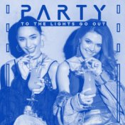 Party To The Lights Go Out: 15 Songs to Dance and Party till Dawn