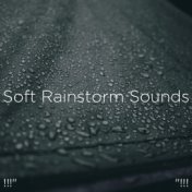 !!!" Soft Rainstorm Sounds "!!!