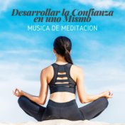 Desarrollar la Confianza en uno Mismo (Musica de Meditacion, Zen para una Autoestima Fuerte)