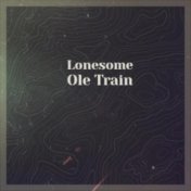 Lonesome Ole Train