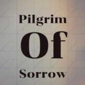 Pilgrim Of Sorrow