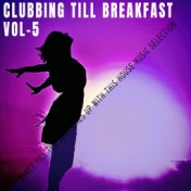 Clubbing Till Breakfast - Vol.5
