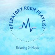 Operatory Room Playlist - Relaxing Or Music to Improve Concentration and Positive Thinking During Surgery
