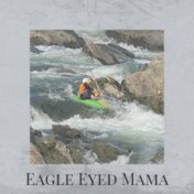 Eagle Eyed Mama