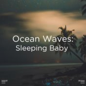 !!!" Ocean Waves: Sleeping Baby  "!!!