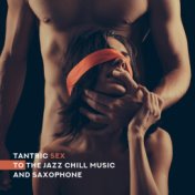 Tantric Sex to the Jazz Chill Music and Saxophone (Relaxation, Relief, Mind Journey)