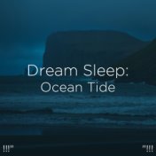 !!!" Dream Sleep: Ocean Tide "!!!