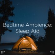 !!!" Bedtime Ambience: Sleep Aid "!!!