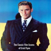 The Classic Film Scores for Errol Flynn