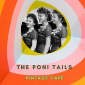 The Poni Tails - Vintage Cafè