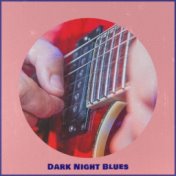 Dark Night Blues