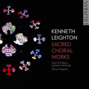 Kenneth Leighton: Sacred Choral Works