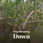 Stop Breaking Down