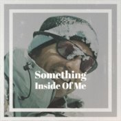 Something Inside Of Me