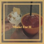 Shake For M